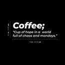 Vinyl Wall Art Decal - Coffee. Cup Of Hope In A World - 5.5" x 16" - Trendy Funny Joke Caffeine Lovers Quote Sticker For Home Kitchen Office Coffee Shop Restaurant Storefront Decor 4