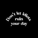 Vinyl Wall Art Decal - Don't Let Idiots Ruin Your Day - 3.5" x 6" - Funny Positive Sarcastic Joke Quote Sticker For Office Notebooks Laptops Mugs Car Bumpers Windows Decor 1