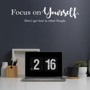 Vinyl Wall Art Decal - Focus On Yourself Don't Get Lost In Other People - 6" x 25" - Trendy Motivational  Positive Vibes Quote Sticker For Bedroom Office Classroom Coffee Shop Decor 2