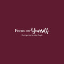 Vinyl Wall Art Decal - Focus On Yourself Don't Get Lost In Other People - 6" x 25" - Trendy Motivational  Positive Vibes Quote Sticker For Bedroom Office Classroom Coffee Shop Decor 1