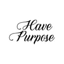 Vinyl Wall Art Decal - Have Purpose - Trendy Motivational Positive Lifestyle Quote Sticker For Home Bedroom Living Room School Classroom Coffee Shop Office Gym Fitness Decor 1