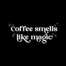 Vinyl Wall Art Decal - Coffee Smells Like Magic - 6" x 14.5" - Trendy Fun Caffeine Lovers Quote Sticker For Home Living Room Kitchen Office Coffee Shop Restaurant Storefront Decor 1
