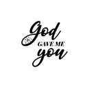 Vinyl Wall Art Decal - God Gave Me You - 14.5" x 15" - Modern Spiritual Lovely inspirational Quote Sticker For Home Bedroom Living Room Closet Coffee Shop Religious Center Decor 1