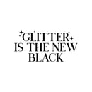 Vinyl Wall Art Decal - Glitter Is The New Black - 12.5" x 25" - Modern Inspiring Lovely Style Quote Sticker For Home Bedroom Closet Bathroom Living Room Boutique Beauty Saloon Office Decor 1