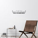 Vinyl Wall Art Decal - Call Me Old Fashioned - 6" x 25" - Modern Inspiring Lovely Style Quote Sticker For Home Bedroom Closet Bathroom Living Room Boutique Beauty Saloon Office Decor 2