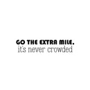 Vinyl Wall Art Decal - Go The Extra Mile It's Never Crowded - 5.5" x 25" - Trendy Motivating Positive Quote Sticker For Home Living Room Kids Room Office Work Gym Yoga Fitness Decor 1