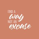 Vinyl Wall Art Decal - Find A Way Not An Excuse - 16" x 19" - Trendy Motivational Positive Healthy Quote Sticker For Home Yoga CrossFit Center Gym Fitness Lifestyle Decor 1
