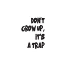 Vinyl Wall Art Decal - Don't Grow Up It's A Trap - 23" x 17" - Trendy Lovely Funny Inspirational Quote Sticker For Toddlers Room Baby's Playroom Daycare Playground Classroom Decor 1