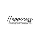 Vinyl Wall Art Decal - Happiness Looks Gorgeous On You - 5.5" x 18" - Happiness Life Modern Inspirational Positive Quote Sticker For Home Office Bedroom Closet Living Room Decor 1