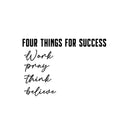 Vinyl Wall Art Decal - Four Things For Success Work Pray Think Believe - 16" x 22.5" - Modern Motivational Goals Quote Sticker For Home Office School Classroom Decor 1