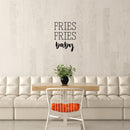 Vinyl Wall Art Decal - Fries Fries Baby - 16" x 22" - Food Trendy Inspirational Funny Quote Sticker For Girls Teen Bedroom Kids Home Kitchen Living Room Store Decor 2