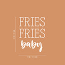 Vinyl Wall Art Decal - Fries Fries Baby - 16" x 22" - Food Trendy Inspirational Funny Quote Sticker For Girls Teen Bedroom Kids Home Kitchen Living Room Store Decor 4
