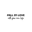 Vinyl Wall Art Decal - Fall In Love With Your Own Life - 8" x 25" - Modern Inspirational Positive Self Love Quote Sticker For Home Office Bedroom Living Room Decor 1