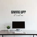 Vinyl Wall Art Decal - Giving Up It's Not Me - 9.5" x 25" - Modern Motivational Self Love Quote Sticker For Home Bedroom Window Office Therapy Living Room Mirror Decor 2