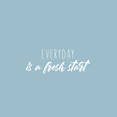 Vinyl Wall Art Decal - Everyday Is A Fresh Start - 9.5" x 25" - Modern Fun Inspirational Good Vibes Quote Sticker For Home Bedroom Living Room School Office Coffee Shop Gym Fitness Decor 1