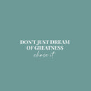 Vinyl Wall Art Decal - Don't Just Dream Of Greatness Chase It - 9.5" x 25" - Trendy Motivational Positive Lifestyle Quote Sticker For Home Bedroom School Office Coffee Shop Decor 1
