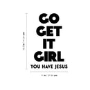 Vinyl Wall Art Decal - Go Get It Girl You Have Jesus - 16.5" x 11" - Modern Inspiring Lovely Faith Quote Sticker For Home Bedroom Closet Living Room Family Room Religious Center Decor 4