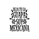 Vinyl Wall Art Decal - Deja Tu Lo Guapa Soy Mexicana - Leave The Beautiful I'm Mexican - 20" x 17" - Trendy Lovely Spanish Quote Sticker For Home Bedroom Make Up Beauty Salon Decor 1