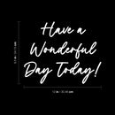 Vinyl Wall Art Decal - Have A Wonderful Day Today - 9.5" x 12" - Trendy Funny Quote Sticker For Home Windows Doors Office Restaurant Coffee Shop Storefront Decor 4