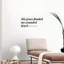Vinyl Wall Art Decal - His Grace Flooded My Wounded Heart - 8" x 19.5" - Modern Inspiring Lovely Faith Quote Sticker For Home Bedroom Closet Living Room Family Room Religious Center Decor 3