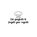 Vinyl Wall Art Decal - Eat Spaghetti To Forgetti Your Regretti - 15.5" x 25" - Trendy Funny Food Lover Sticker For Home Bedroom Family Room Kitchen Dining Room Restaurant Decor 1