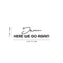 Vinyl Wall Art Decal - Damn Here We Go Again - 7. Trendy Positive Lifestyle Quote Sticker For Home Bedroom School Classroom Office Coffee Shop Gym CrossFit Fitness Decor 4