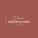 Vinyl Wall Art Decal - Damn Here We Go Again - 7.5" x 25" - Trendy Positive Lifestyle Quote Sticker For Home Bedroom School Classroom Office Coffee Shop Gym CrossFit Fitness Decor 4