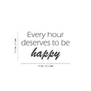 Vinyl Wall Art Decal - Every Hour Deserves To Be Happy - 14.5" x 25" -  Modern Motivational Self Love Quote Sticker For Home Bedroom Office Therapy Living Room Decor 4