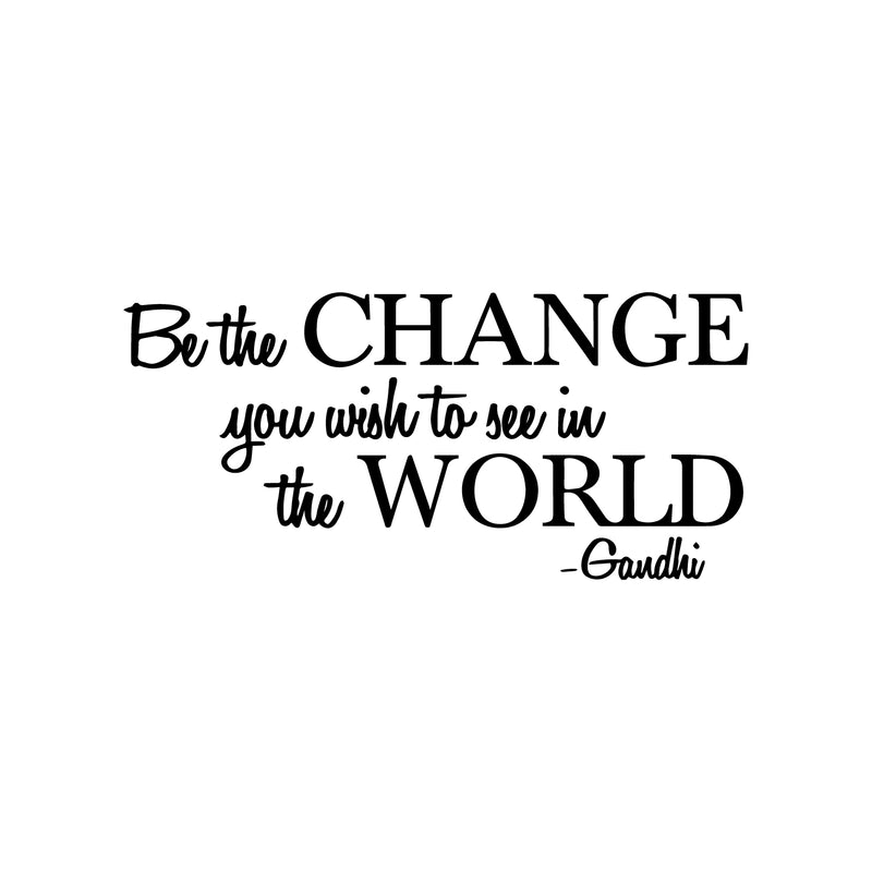 Be The Change You Want To See Gandhi - Wall Art Decal - Decoration Vinyl Sticker - Motivational Wall Decal - Life Quote Vinyl Decal - Living Room Wall Art - Famous Quotes Wall Art 1