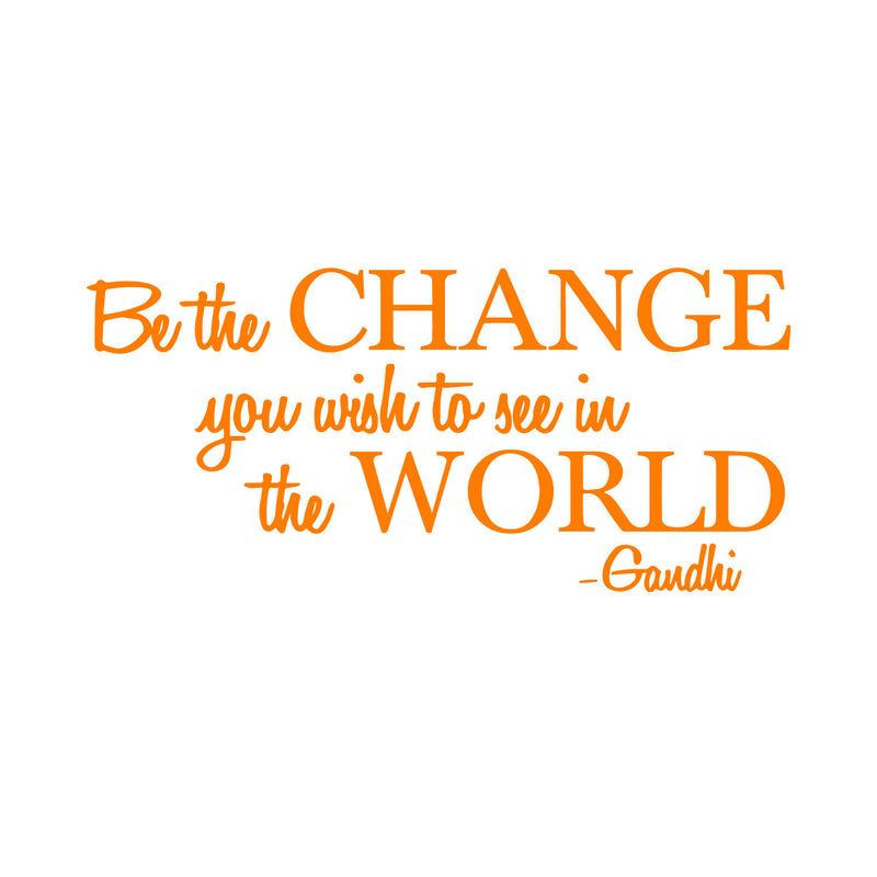 Vinyl Wall Decal Sticker - Be The Change You Wish to See in The World - Inspirational Gandhi Quote - 13" x 28" Living Room Wall Art Decor - Motivational Work Quote Peel and Stick (13" x 28"; Orange) 3