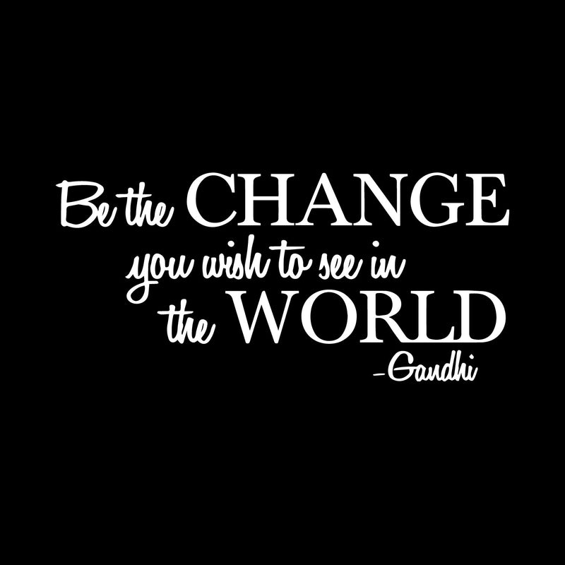 Vinyl Wall Decal Sticker - Be The Change You Wish to See in The World - Inspirational Gandhi Quote - 13" x 28" Living Room Wall Art Decor - Motivational Work Quote Peel and Stick (13" x 28"; White) 3