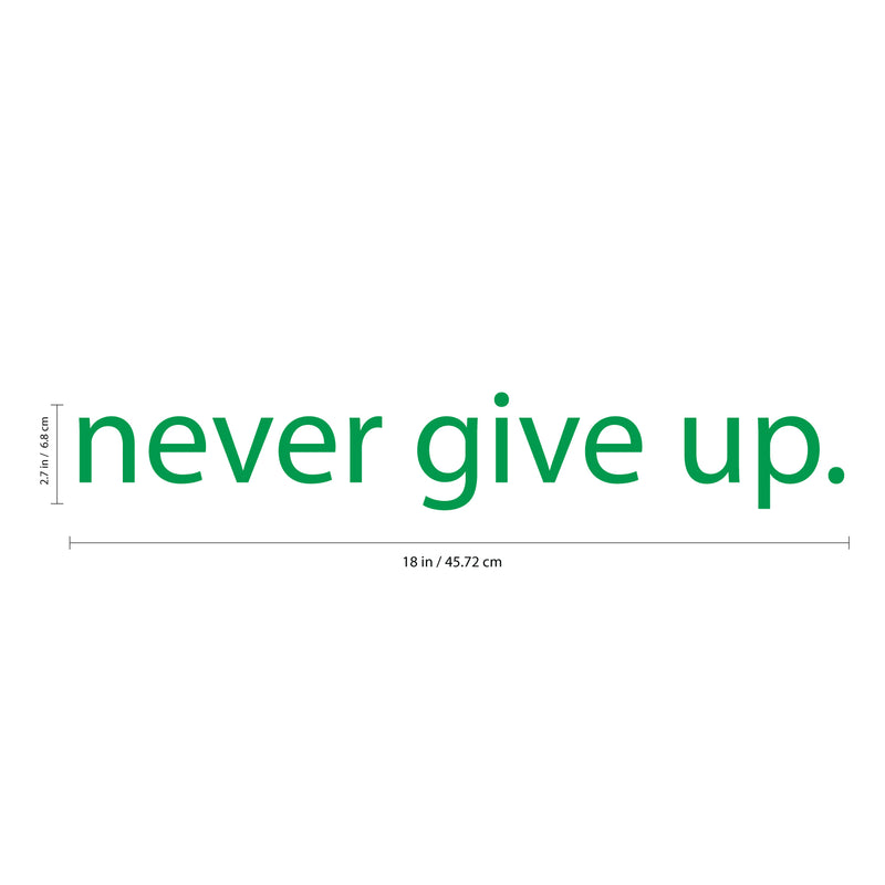 Motivational Art Decal/Never Give Up Wall Vinyl Sticker - Never Give Up Motivational Quote - Wall Art Decal - 2" x 18" Decoration Sticker - Life Quote Decal - Over The Door (Green) 3