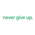 Motivational Art Decal/Never Give Up Wall Vinyl Sticker - Never Give Up Motivational Quote - Wall Art Decal - 2" x 18" Decoration Sticker - Life Quote Decal - Over The Door (Green) 1