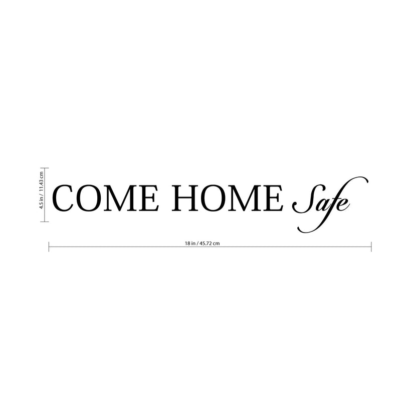 Motivational Art Decal/Come Home Safe 2.9" x 18" Wall Decoration Vinyl Sticker-Black 4