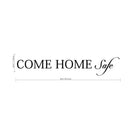 Motivational Art Decal/Come Home Safe 2.9" x 18" Wall Decoration Vinyl Sticker-Black 4