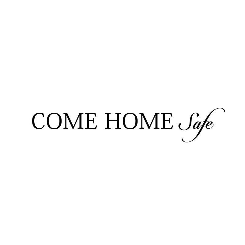 Motivational Art Decal/Come Home Safe 2.all Decoration Vinyl Sticker-Black 1