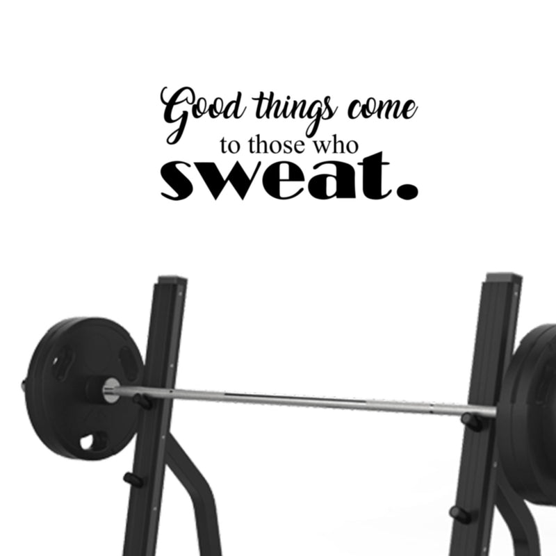 Good Things Come To Those Who Sweat Motivational Quote - Wall Art Decal Life Quote Vinyl Sticker - Inspirational Fitness Quote Gym Wall Art Decor 2