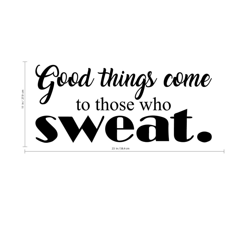 Good Things Come To Those Who Sweat - Wall Art Decal - 11"x 23" Motivational Life Quote Vinyl Sticker - Fitness Gym Wall Art Decor 3