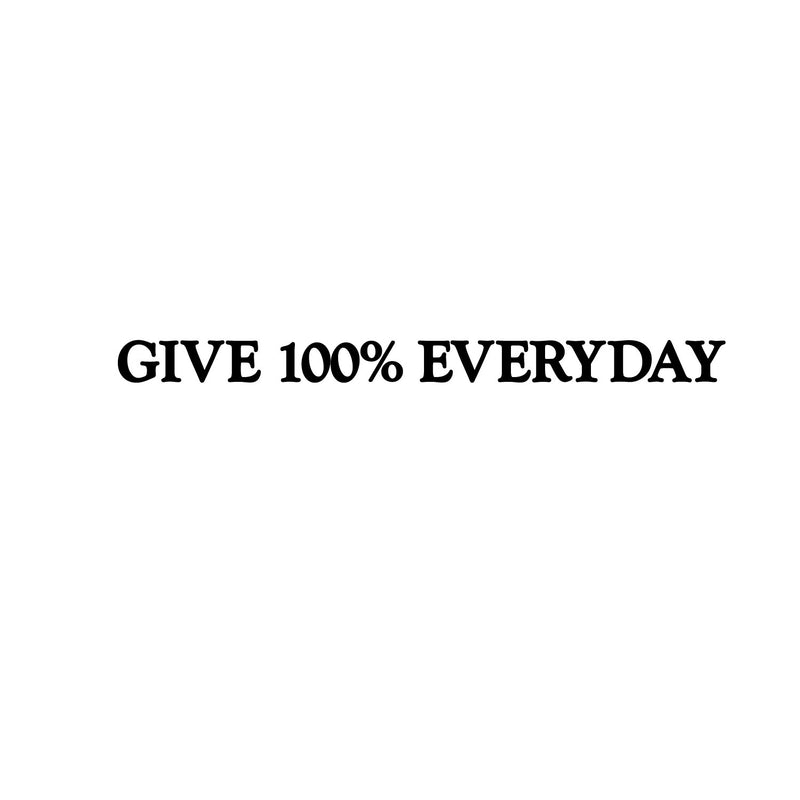 Give 100% Everyday Motivational Quote - Wall Art Decal 1" x 10" Decoration Vinyl Sticker - Apartment Decor - Gym Wall Vinyl Sticker - Office Wall Decoration (1" x 10"; Black) 1