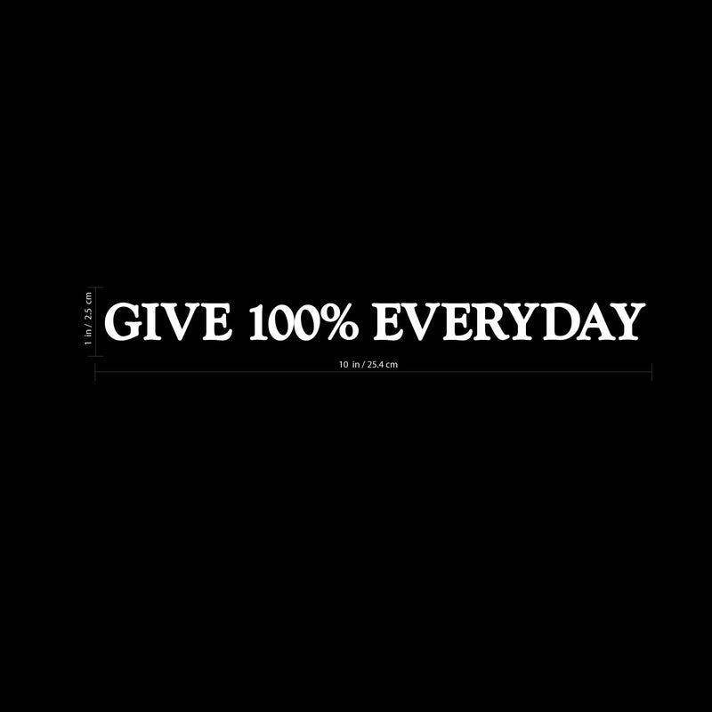 Give 100% Everyday Motivational Quote - Wall Art Decal 1" x 10" Decoration Vinyl Sticker - Apartment Decor - Gym Wall Vinyl Sticker - Office Wall Decoration (1" x 10"; White) 4