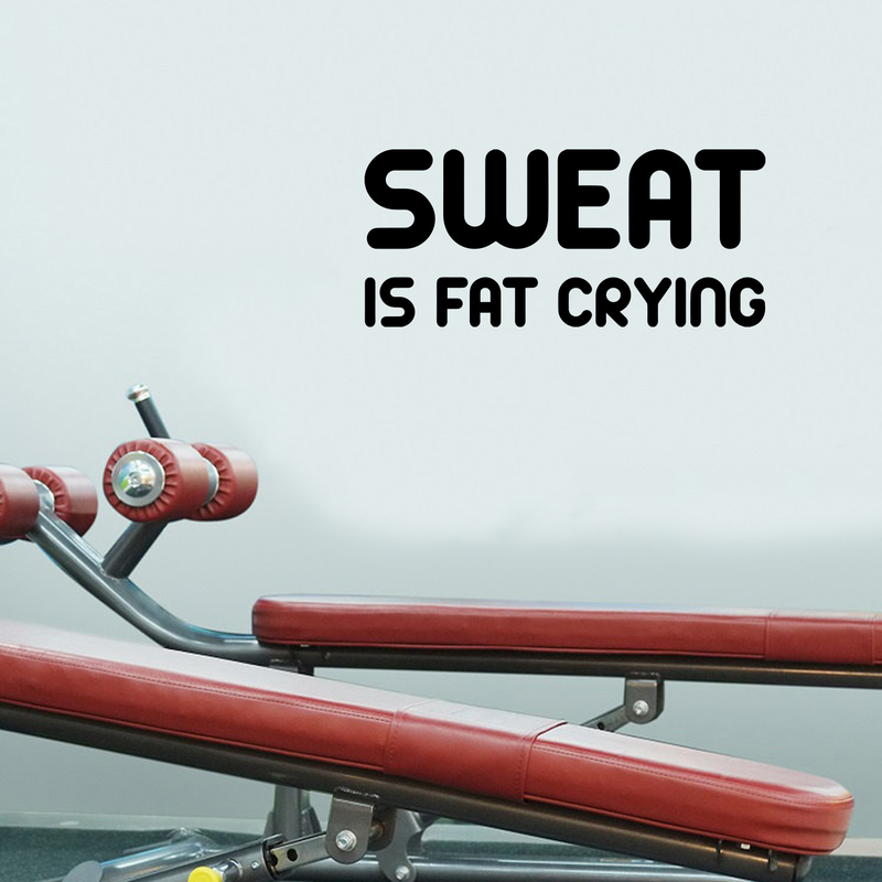 Sweat Is Fat Crying Gym - Wall Art Decal - Motivational Fitness Quote Vinyl Decal - Gym Wall Decor 3