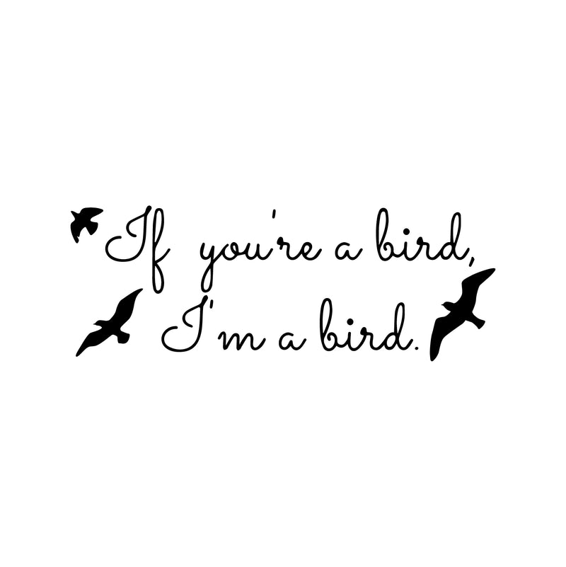 If You're a Bird; I'm a Bird The Notebook - Wall Art Decal - Love Quote Vinyl Decal Decoration- Cute Quote Bedroom Wall Decor - Removable Art Quotes 1