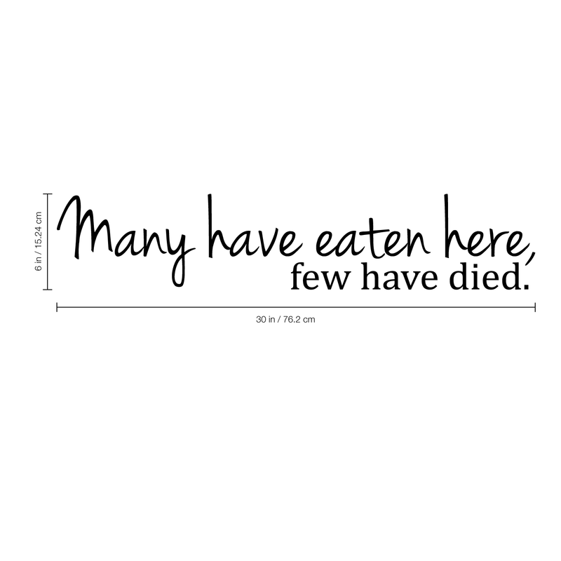 Many Have Eaten Here. Few Have Died Cute and Funny Kitchen Vinyl Wall Decal Sticker Art Decor (6" X 30") 1
