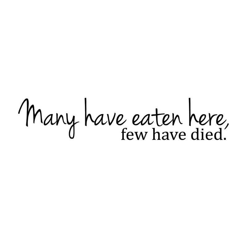 Many Have Eaten Here. Few Have Died Cute and Funny Kitchen Vinyl Wall Decal Sticker Art Decor (6" X 30") 2