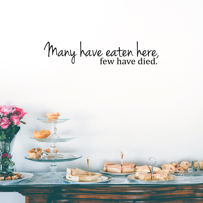 Many Have Eaten Here. Few Have Died Cute and Funny Kitchen Vinyl Wall Decal Sticker Art Decor (6" X 30") 3