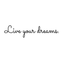 Live your dreams.. Inspirational Quote Vinyl Wall Art Decal - ecoration Vinyl Sticker 1