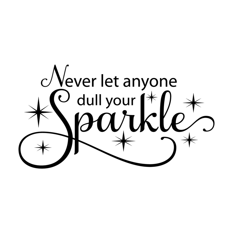 Never let anyone dull your sparkle... Inspirational Quote Vinyl Wall Art Decal -Decoration Vinyl Sticker 1