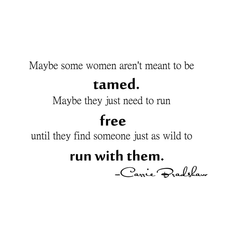 Imprinted Designs Maybe Some Women aren’t Meant to Be Tamed. Carrie Bradshaw Quote Vinyl Wall Decal (16 1