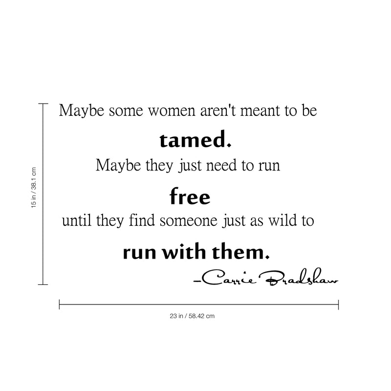 Imprinted Designs Maybe Some Women aren’t Meant to Be Tamed. Carrie Bradshaw Quote Vinyl Wall Decal (16 4