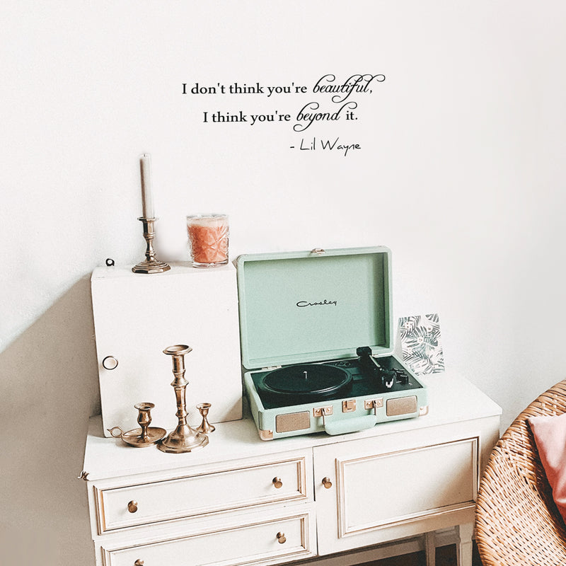 Imprinted Designs I Don’t Think You’re Beautiful; I Think You’re Beyond It. Lil Wayne Wall Decal 3